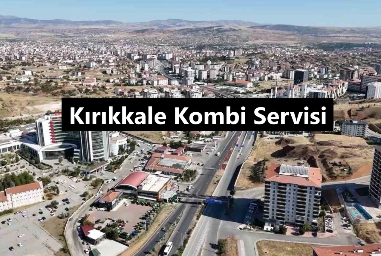 Kırıkkale Kombi Servisi
