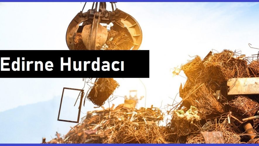 Edirne hurdacı - Edirne hurda - Edirne hurdacılık - Edirne hurdacılar sitesi - Edirne hurdacı telefon numarası - Edirne'da hurdacı - Edirne'daki hurdacılar - Edirne hurdaci.