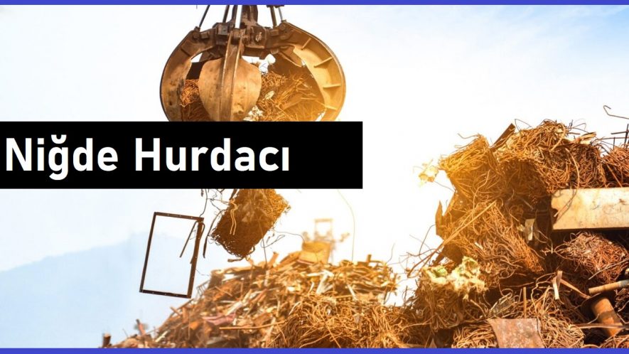 Niğde hurdacı - Niğde hurda - Niğde hurdacılık - Niğde hurdacılar sitesi - Niğde hurdacı telefon numarası - Niğde'da hurdacı - Niğde'daki hurdacılar - Niğde hurdaci.