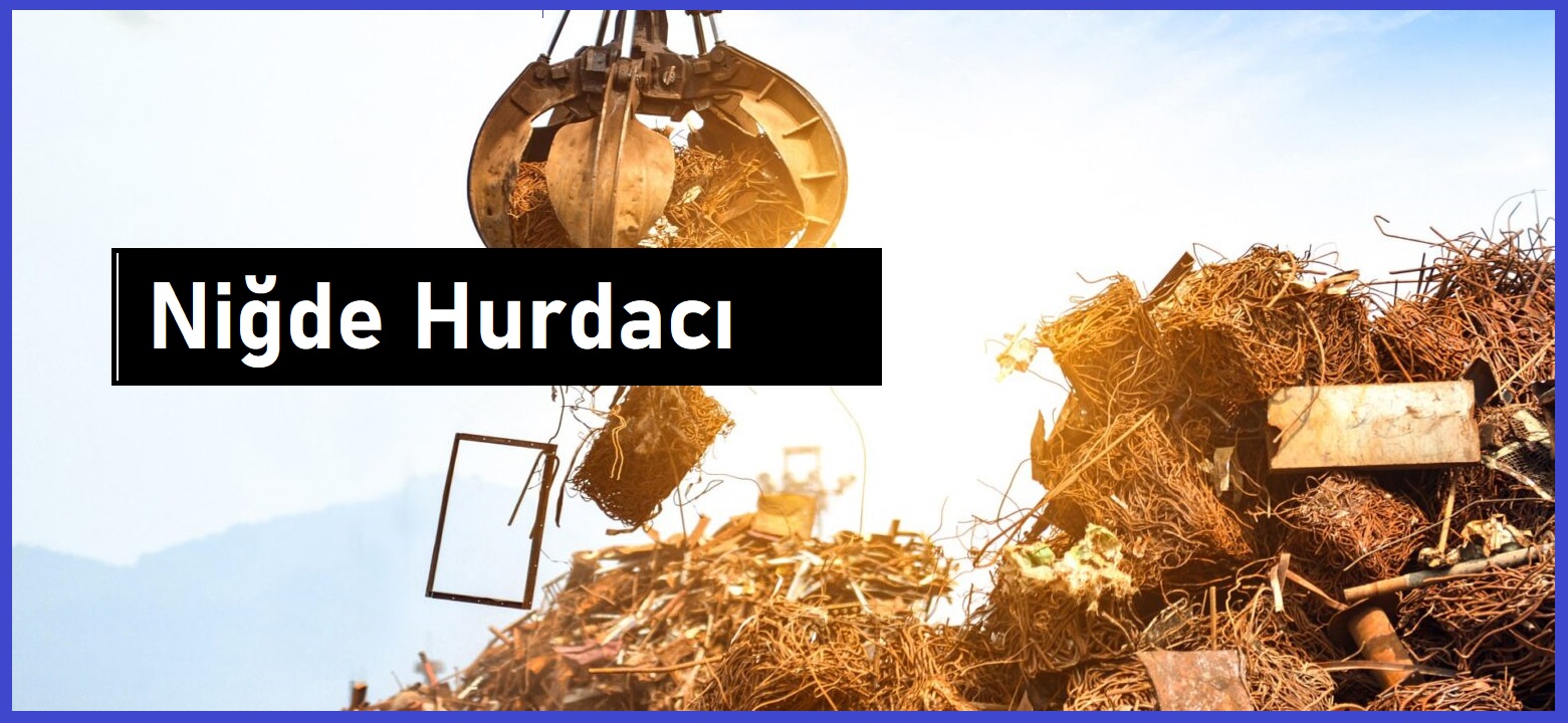 Niğde hurdacı - Niğde hurda - Niğde hurdacılık - Niğde hurdacılar sitesi - Niğde hurdacı telefon numarası - Niğde'da hurdacı - Niğde'daki hurdacılar - Niğde hurdaci.